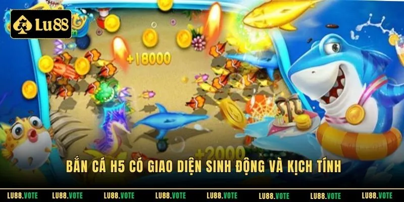 Bắn cá H5 có giao diện sinh động và kịch tính
