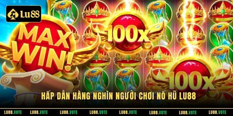 Hấp dẫn hàng nghìn người chơi nổ hũ Lu88