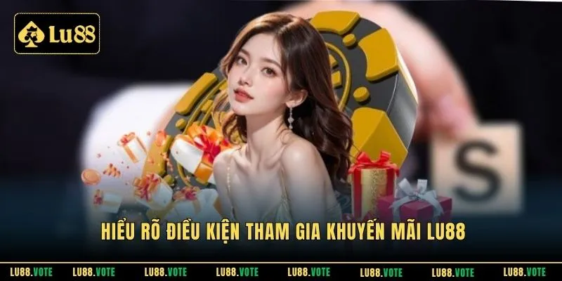 Hiểu rõ điều kiện tham gia khuyến mãi Lu88