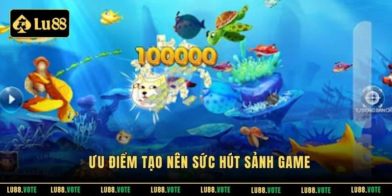 Ưu điểm tạo nên sức hút sảnh game