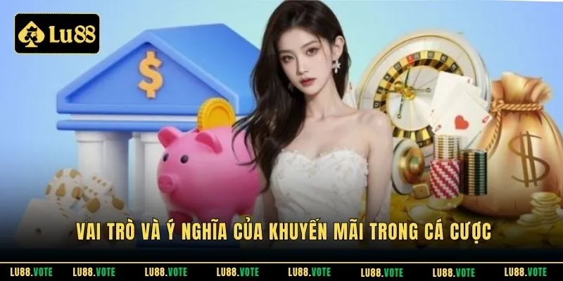 Vai trò và ý nghĩa của khuyến mãi trong cá cược